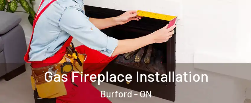  Gas Fireplace Installation Burford - ON