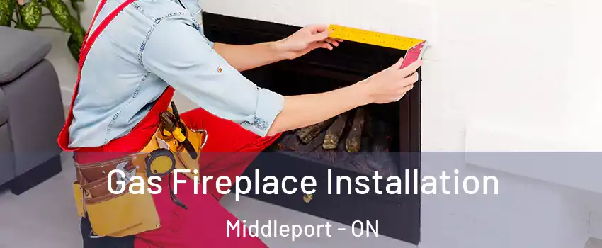  Gas Fireplace Installation Middleport - ON