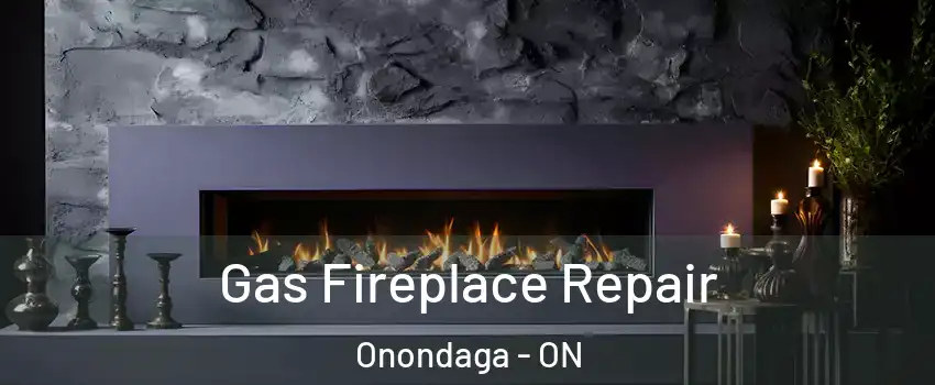  Gas Fireplace Repair Onondaga - ON