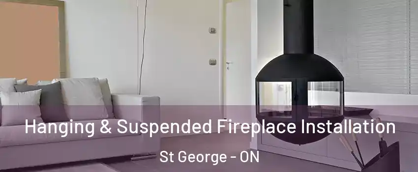 Hanging & Suspended Fireplace Installation St George - ON