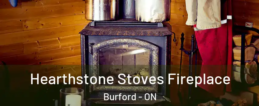  Hearthstone Stoves Fireplace Burford - ON