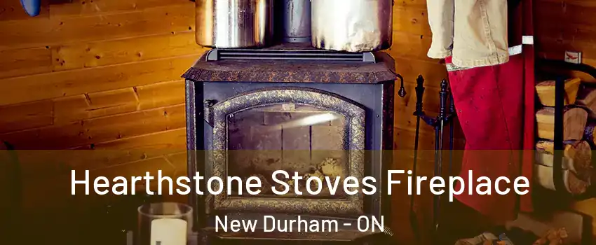 Hearthstone Stoves Fireplace New Durham - ON