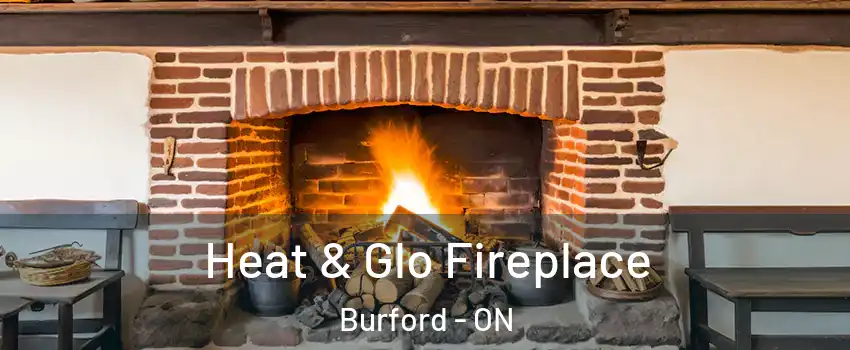 Heat & Glo Fireplace Burford - ON