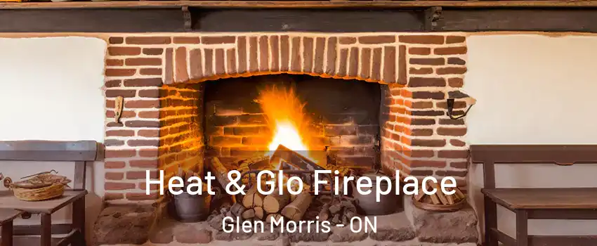 Heat & Glo Fireplace Glen Morris - ON