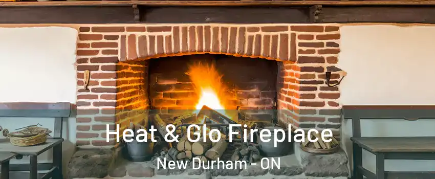  Heat & Glo Fireplace New Durham - ON