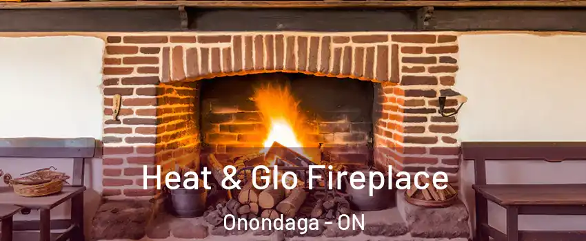 Heat & Glo Fireplace Onondaga - ON