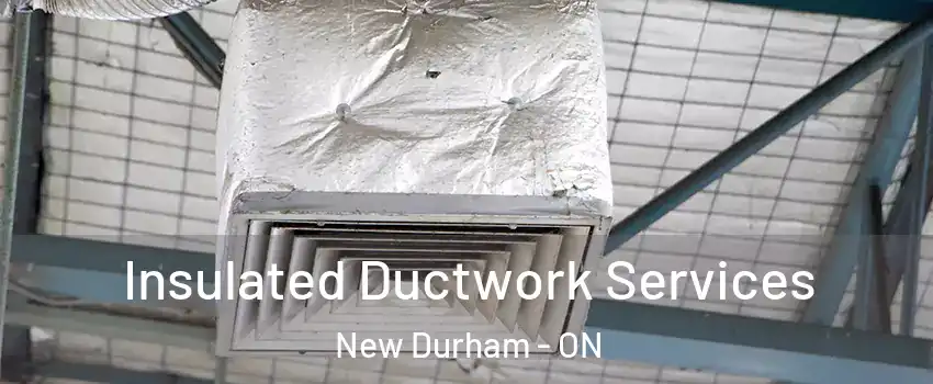 Insulated Ductwork Services New Durham - ON