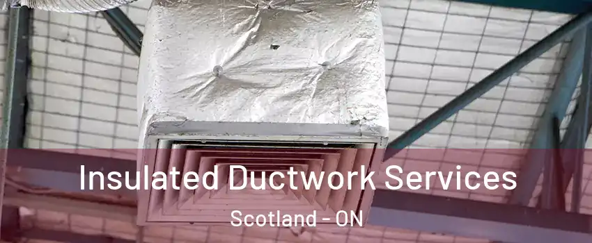  Insulated Ductwork Services Scotland - ON