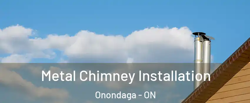  Metal Chimney Installation Onondaga - ON