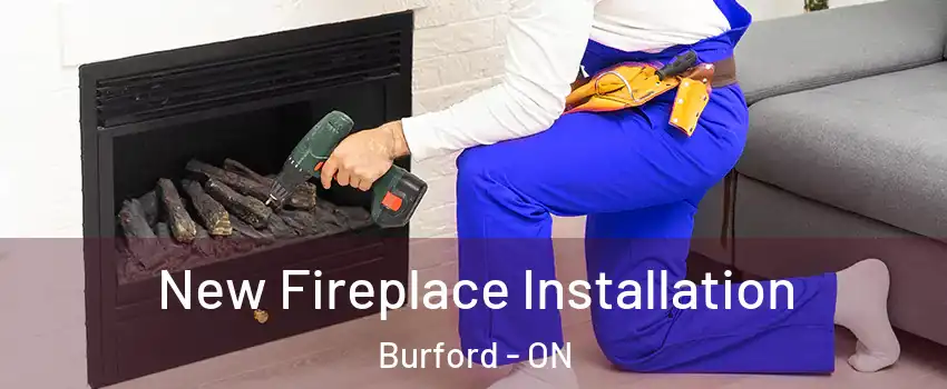  New Fireplace Installation Burford - ON