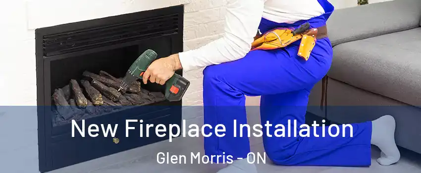  New Fireplace Installation Glen Morris - ON