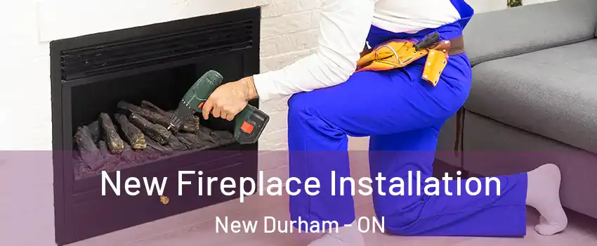 New Fireplace Installation New Durham - ON