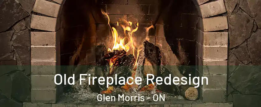 Old Fireplace Redesign Glen Morris - ON
