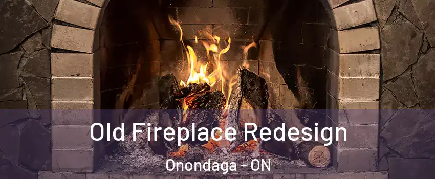 Old Fireplace Redesign Onondaga - ON