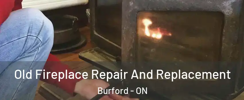 Old Fireplace Repair And Replacement Burford - ON