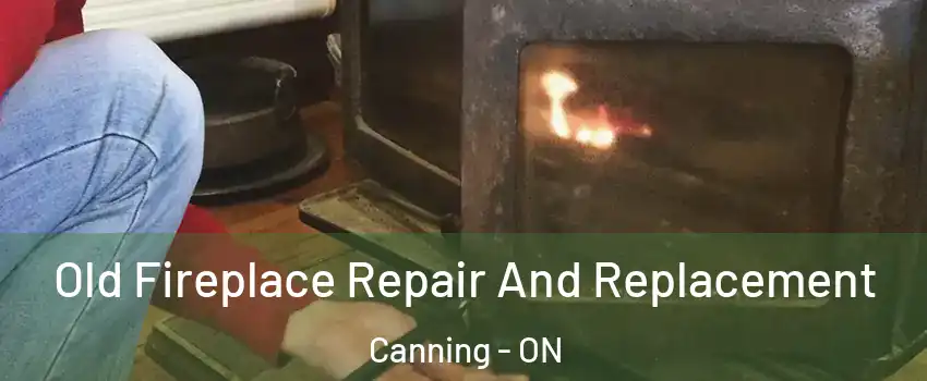  Old Fireplace Repair And Replacement Canning - ON
