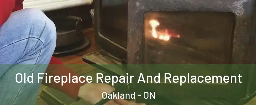 Old Fireplace Repair And Replacement Oakland - ON