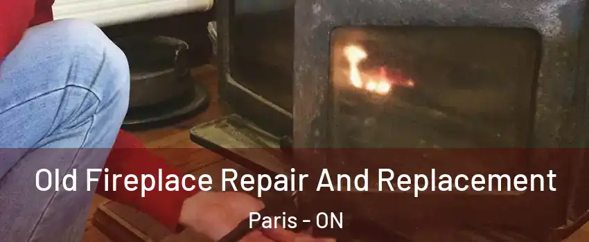  Old Fireplace Repair And Replacement Paris - ON