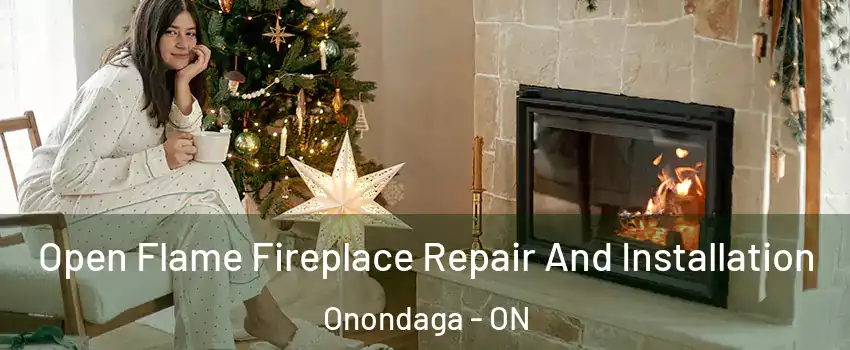  Open Flame Fireplace Repair And Installation Onondaga - ON