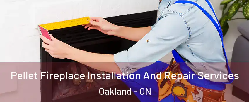 Pellet Fireplace Installation And Repair Services Oakland - ON