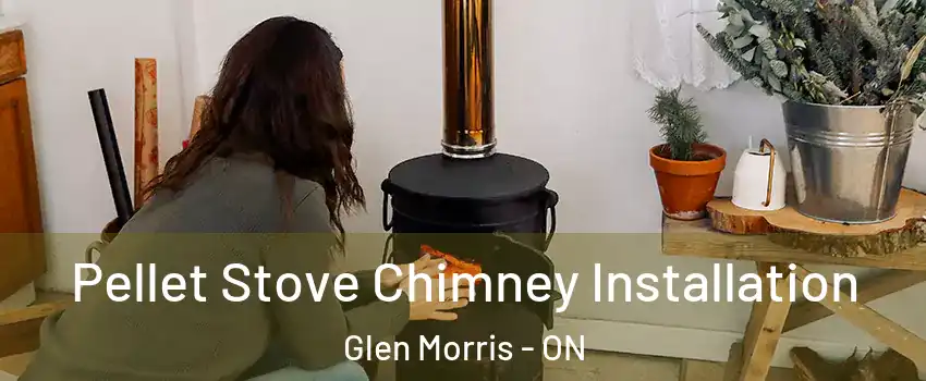 Pellet Stove Chimney Installation Glen Morris - ON