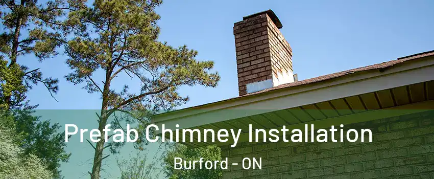  Prefab Chimney Installation Burford - ON