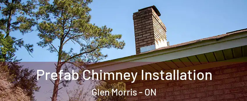  Prefab Chimney Installation Glen Morris - ON