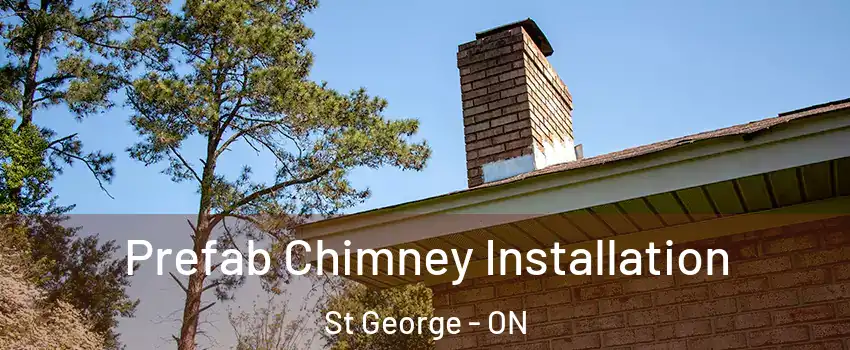 Prefab Chimney Installation St George - ON
