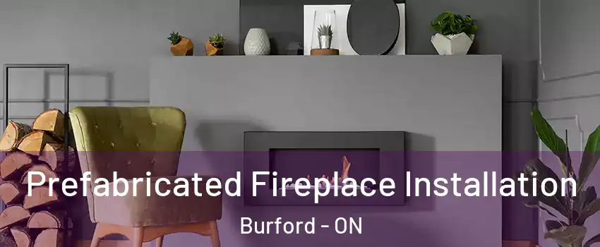  Prefabricated Fireplace Installation Burford - ON