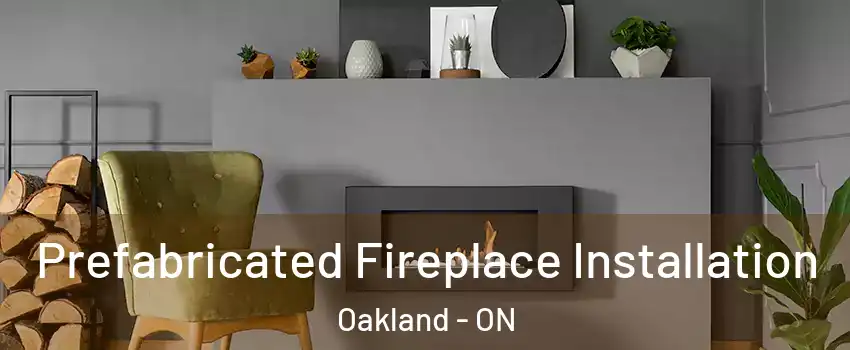  Prefabricated Fireplace Installation Oakland - ON