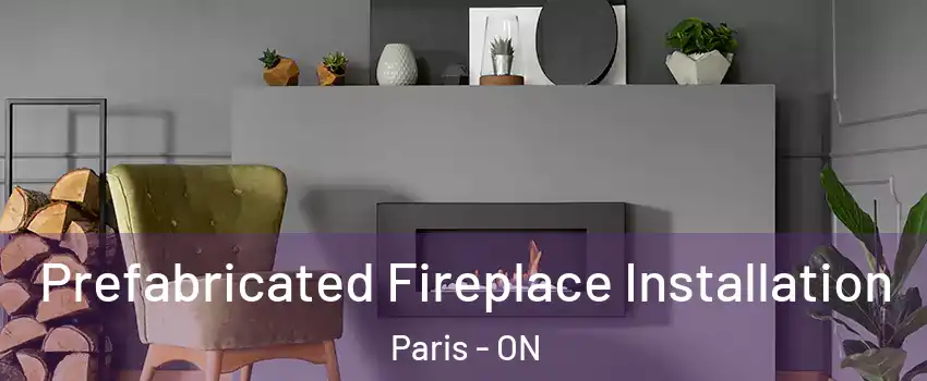 Prefabricated Fireplace Installation Paris - ON