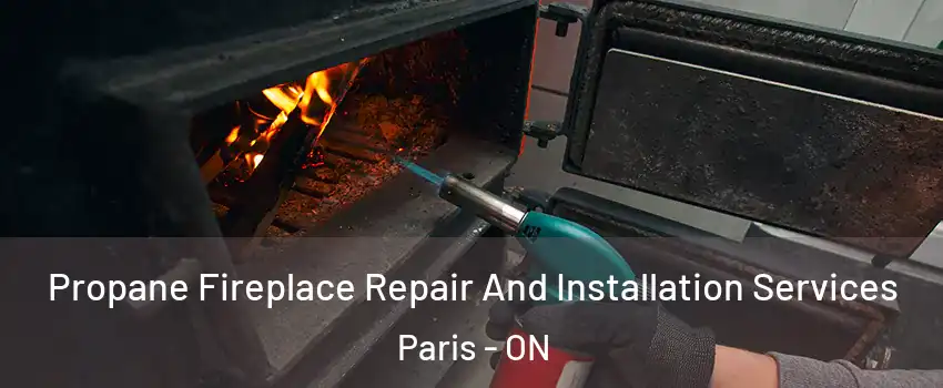  Propane Fireplace Repair And Installation Services Paris - ON