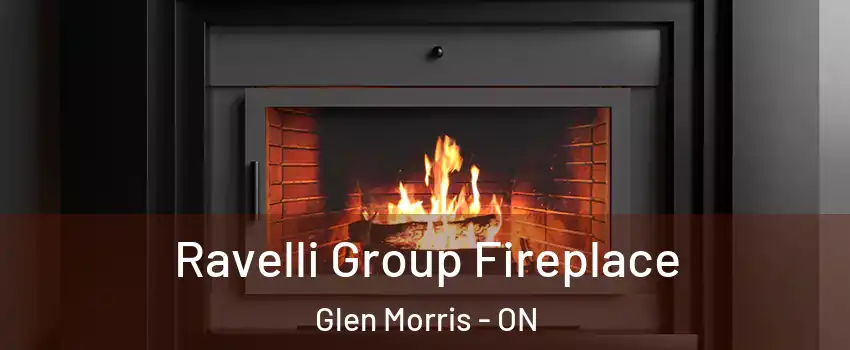 Ravelli Group Fireplace Glen Morris - ON