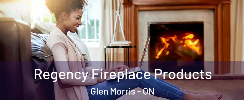 Regency Fireplace Products Glen Morris - ON