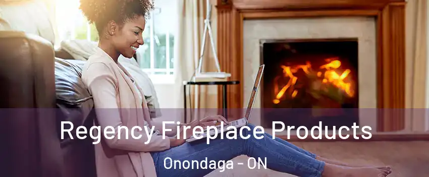  Regency Fireplace Products Onondaga - ON