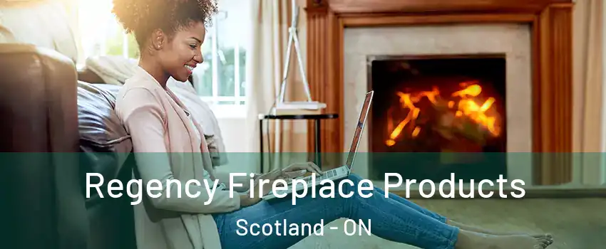 Regency Fireplace Products Scotland - ON
