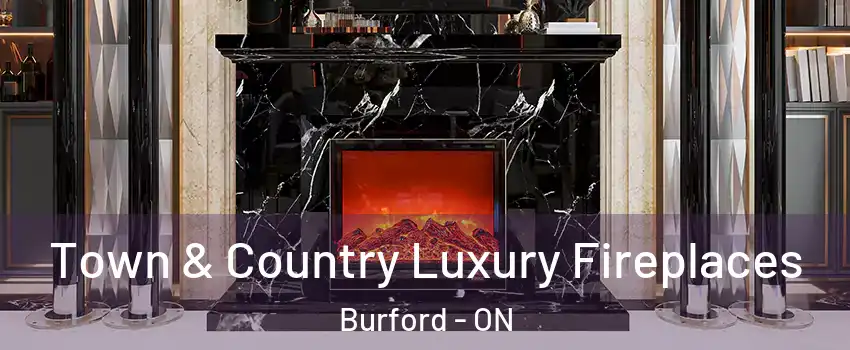  Town & Country Luxury Fireplaces Burford - ON