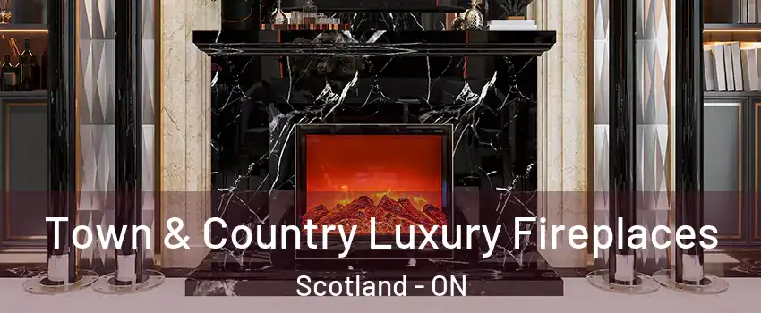  Town & Country Luxury Fireplaces Scotland - ON