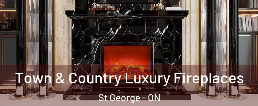  Town & Country Luxury Fireplaces St George - ON