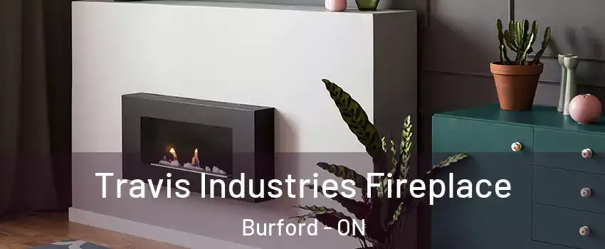  Travis Industries Fireplace Burford - ON