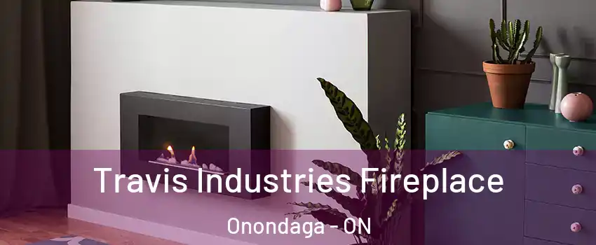 Travis Industries Fireplace Onondaga - ON