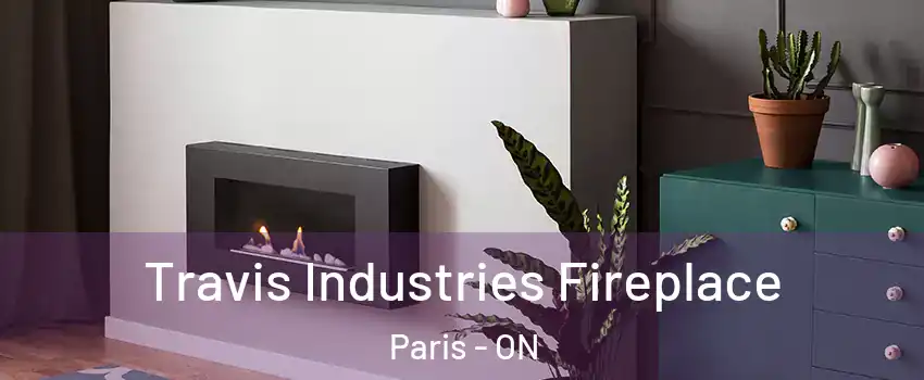 Travis Industries Fireplace Paris - ON