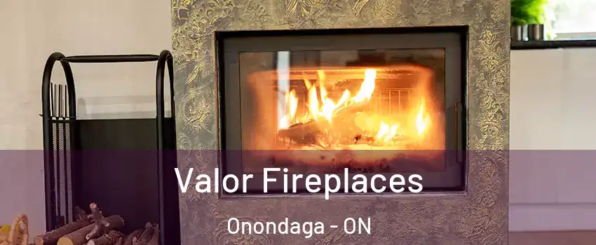 Valor Fireplaces Onondaga - ON