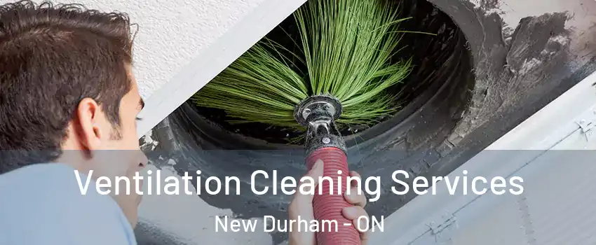 Ventilation Cleaning Services New Durham - ON