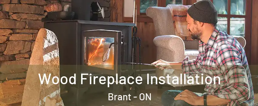  Wood Fireplace Installation Brant - ON