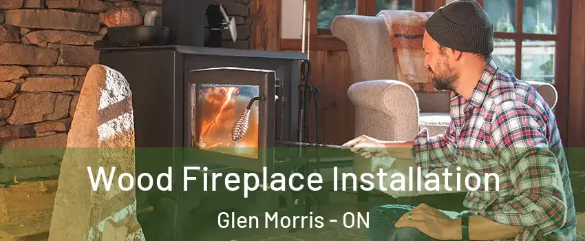 Wood Fireplace Installation Glen Morris - ON