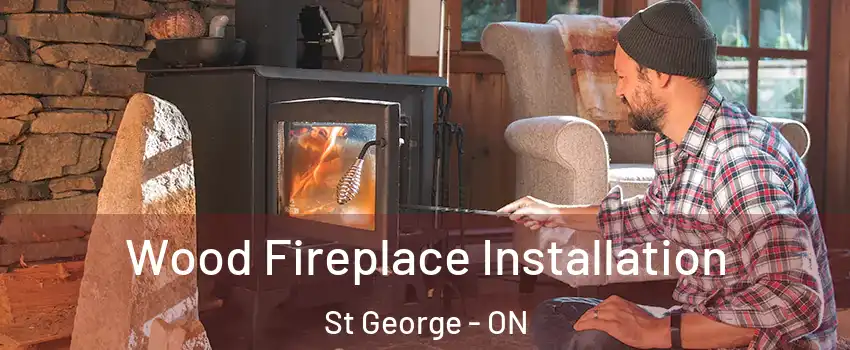 Wood Fireplace Installation St George - ON