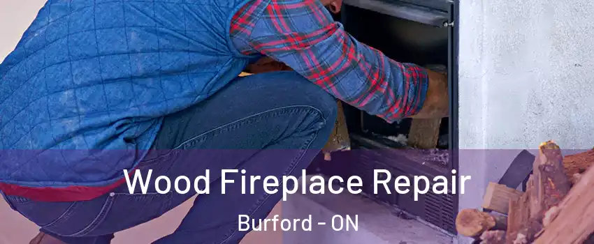Wood Fireplace Repair Burford - ON