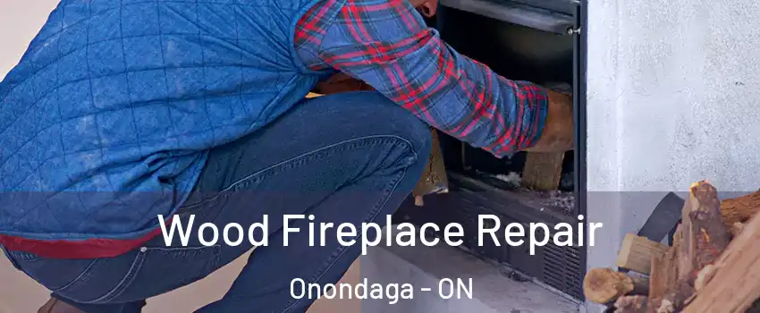 Wood Fireplace Repair Onondaga - ON